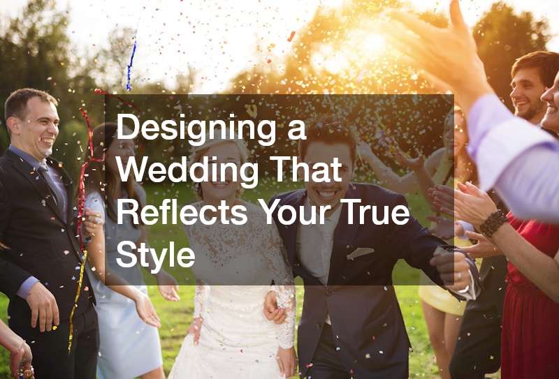 Designing a Wedding That Reflects Your True Style